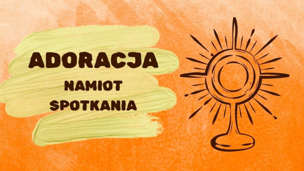 69. Ogólnopolski Zjazd Zespołu Misyjnego „WSCHÓD”: Adoracja – Namiot Spotkania