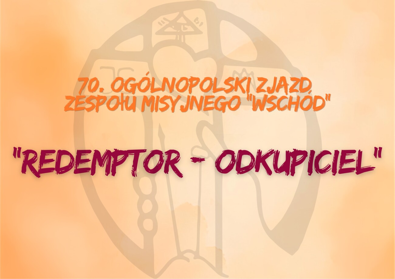 70. Ogólnopolski Zjazd Zespołu Misyjnego „Wschód”: Redemptor – Odkupiciel